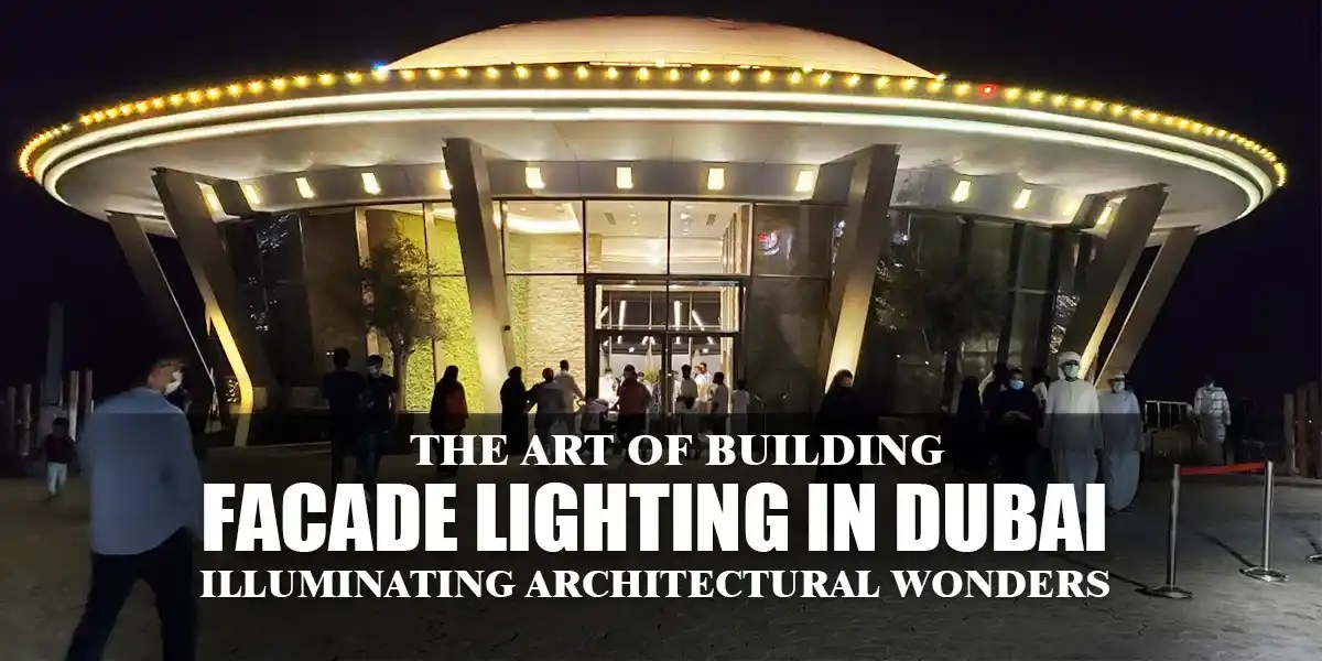 The Art of Building Facade Lighting in Dubai: Illuminating Architectural Wonders