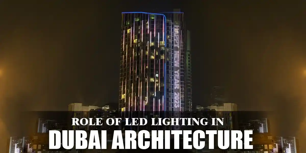 Role of LED Lighting in Dubai Architecture
