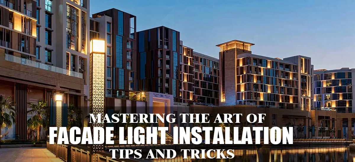 Mastering the Art of Facade Light Installation: Tips and Tricks