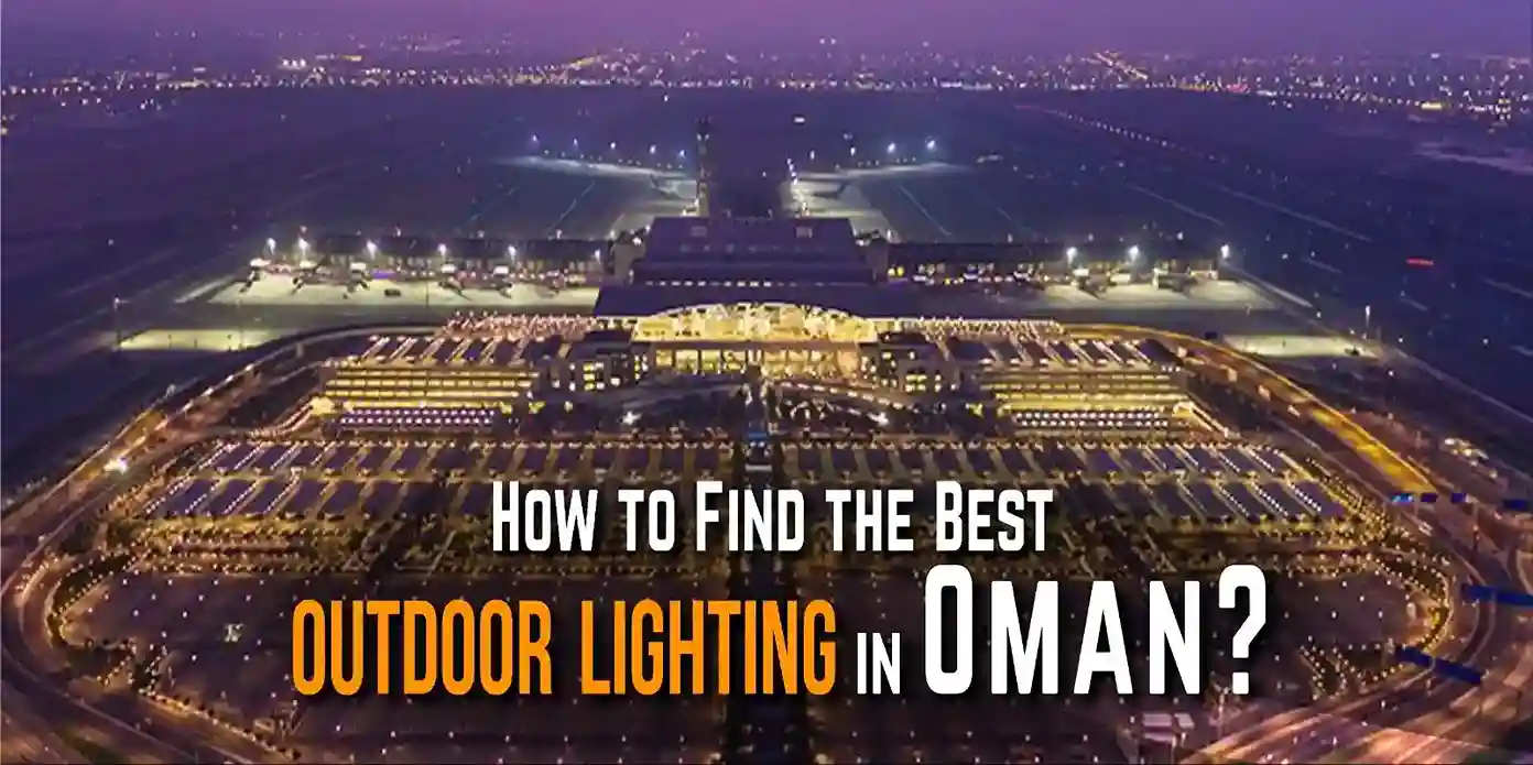 How to Find the Best Outdoor Lighting in Oman?